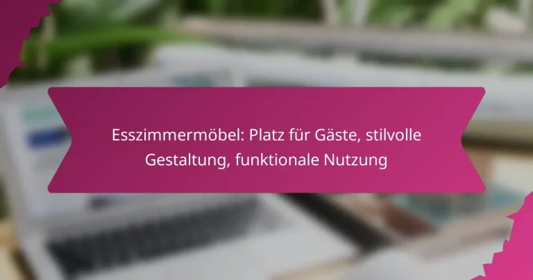 Esszimmermöbel: Platz für Gäste, stilvolle Gestaltung, funktionale Nutzung