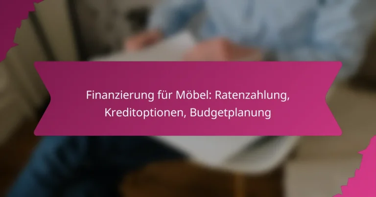 Finanzierung für Möbel: Ratenzahlung, Kreditoptionen, Budgetplanung