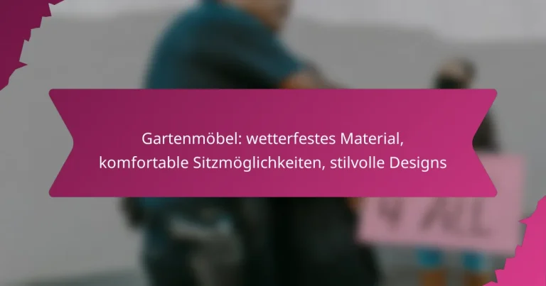 Gartenmöbel: wetterfestes Material, komfortable Sitzmöglichkeiten, stilvolle Designs