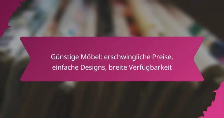 Günstige Möbel: erschwingliche Preise, einfache Designs, breite Verfügbarkeit