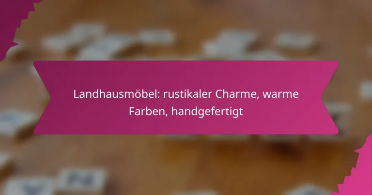 Landhausmöbel: rustikaler Charme, warme Farben, handgefertigt