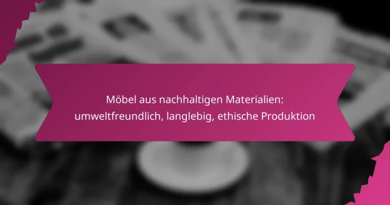 Möbel aus nachhaltigen Materialien: umweltfreundlich, langlebig, ethische Produktion