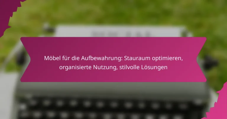 Möbel für die Aufbewahrung: Stauraum optimieren, organisierte Nutzung, stilvolle Lösungen