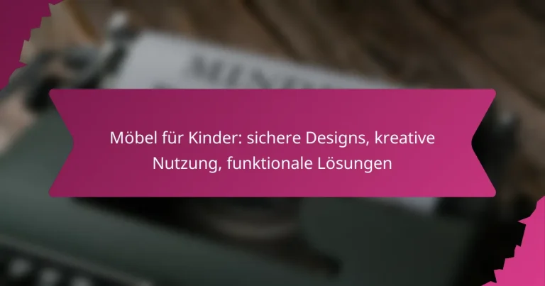 Möbel für Kinder: sichere Designs, kreative Nutzung, funktionale Lösungen