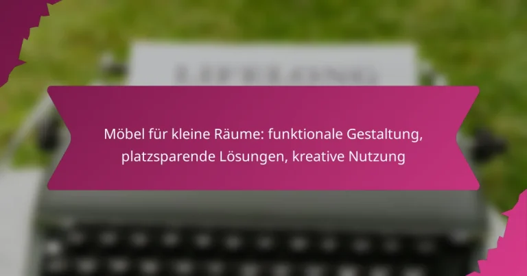Möbel für kleine Räume: funktionale Gestaltung, platzsparende Lösungen, kreative Nutzung