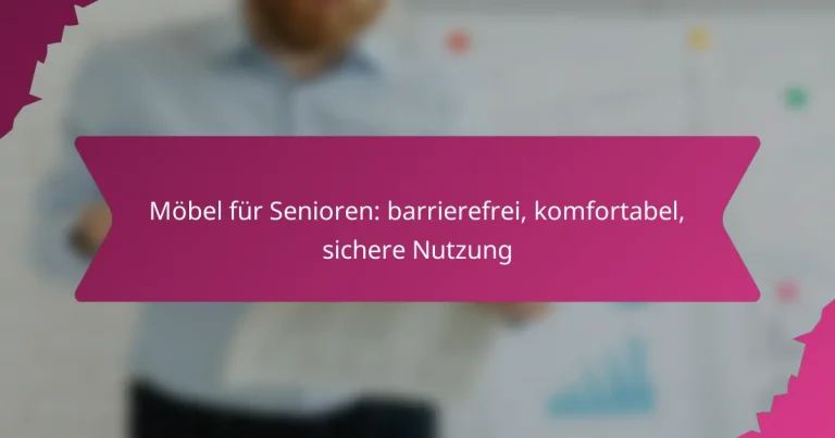 Möbel für Senioren: barrierefrei, komfortabel, sichere Nutzung