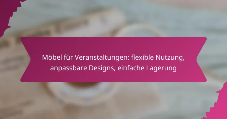Möbel für Veranstaltungen: flexible Nutzung, anpassbare Designs, einfache Lagerung
