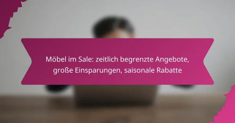 Möbel im Sale: zeitlich begrenzte Angebote, große Einsparungen, saisonale Rabatte
