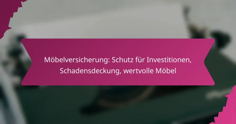Möbelversicherung: Schutz für Investitionen, Schadensdeckung, wertvolle Möbel