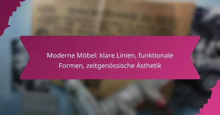 Moderne Möbel: klare Linien, funktionale Formen, zeitgenössische Ästhetik