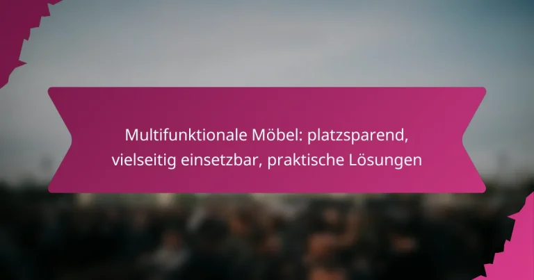 Multifunktionale Möbel: platzsparend, vielseitig einsetzbar, praktische Lösungen