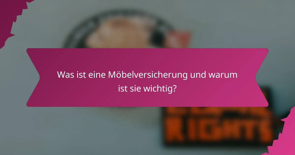 Was ist eine Möbelversicherung und warum ist sie wichtig?