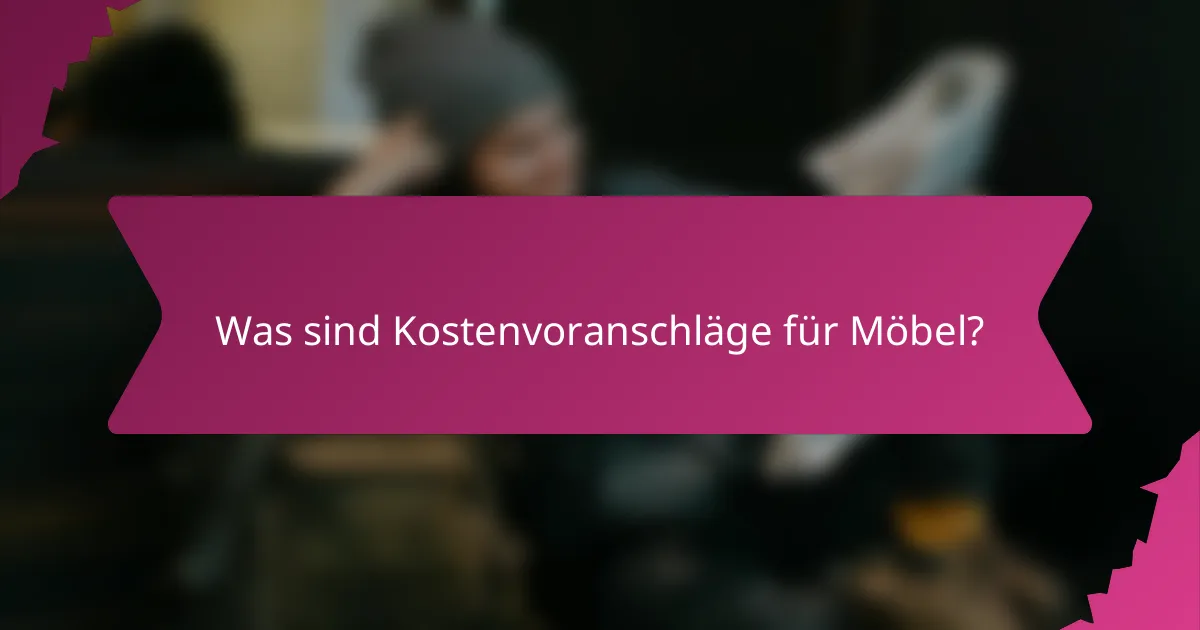 Was sind Kostenvoranschläge für Möbel?