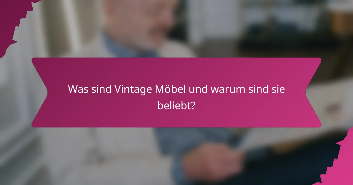 Was sind Vintage Möbel und warum sind sie beliebt?