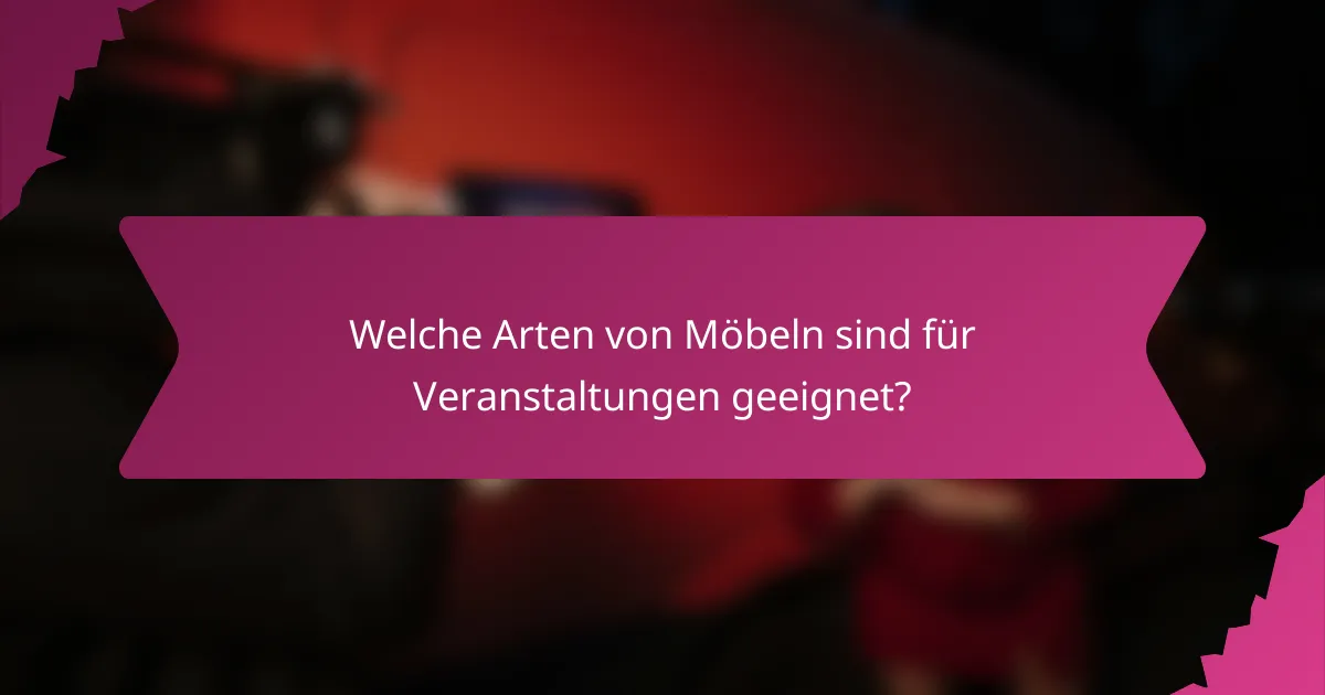 Welche Arten von Möbeln sind für Veranstaltungen geeignet?