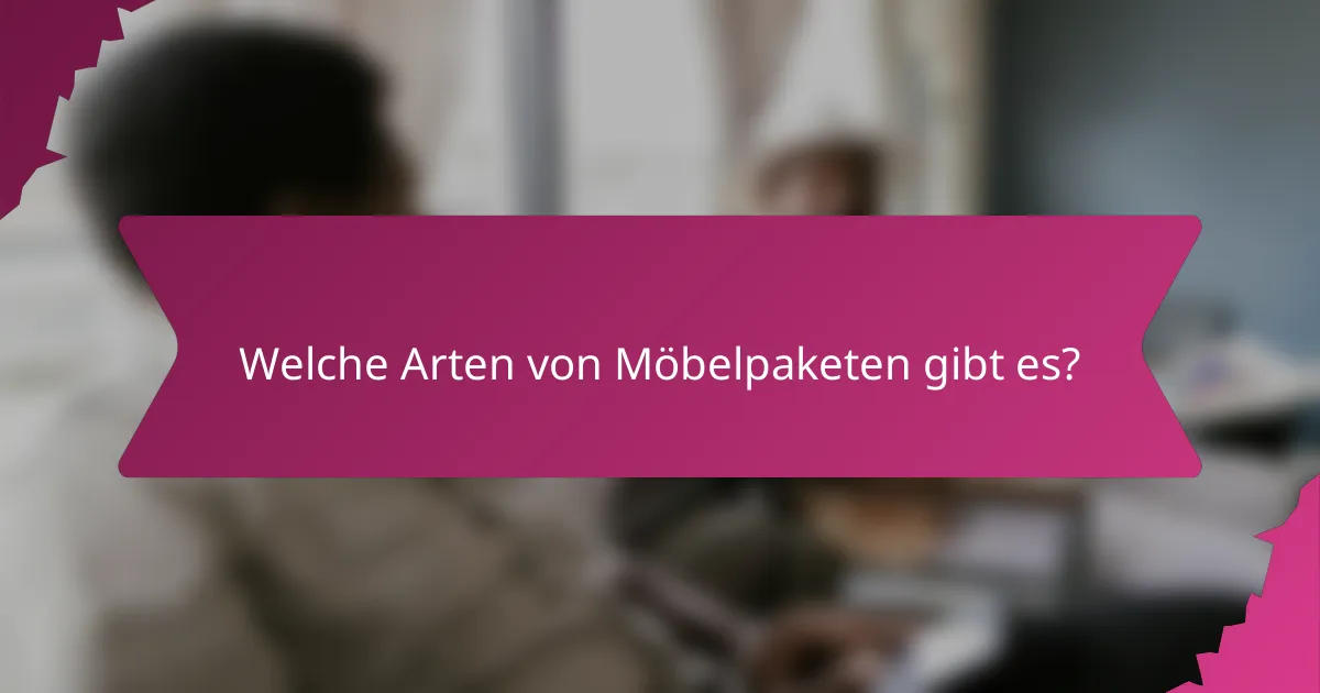 Welche Arten von Möbelpaketen gibt es?
