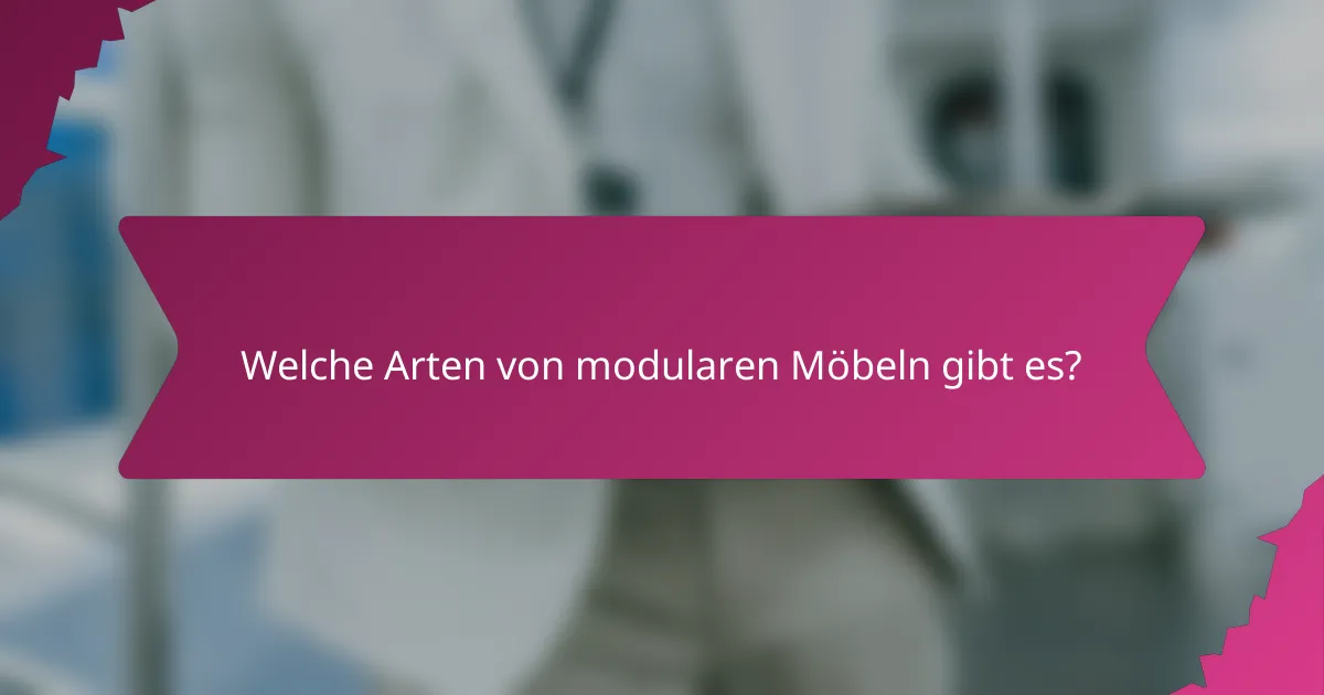 Welche Arten von modularen Möbeln gibt es?