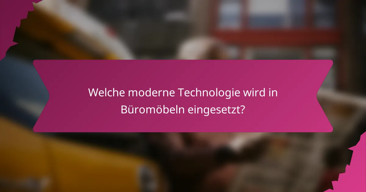 Welche moderne Technologie wird in Büromöbeln eingesetzt?