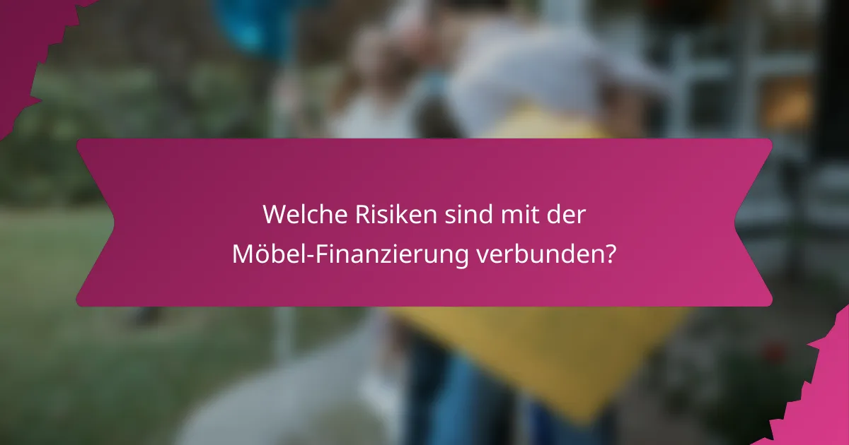 Welche Risiken sind mit der Möbel-Finanzierung verbunden?