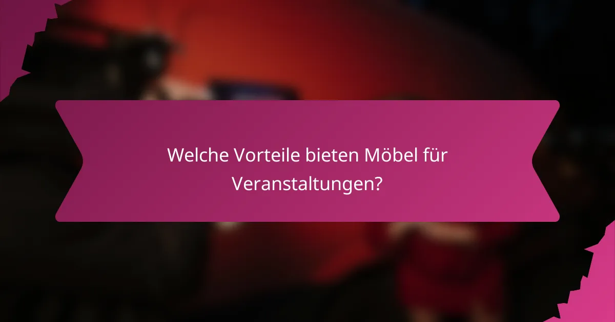 Welche Vorteile bieten Möbel für Veranstaltungen?