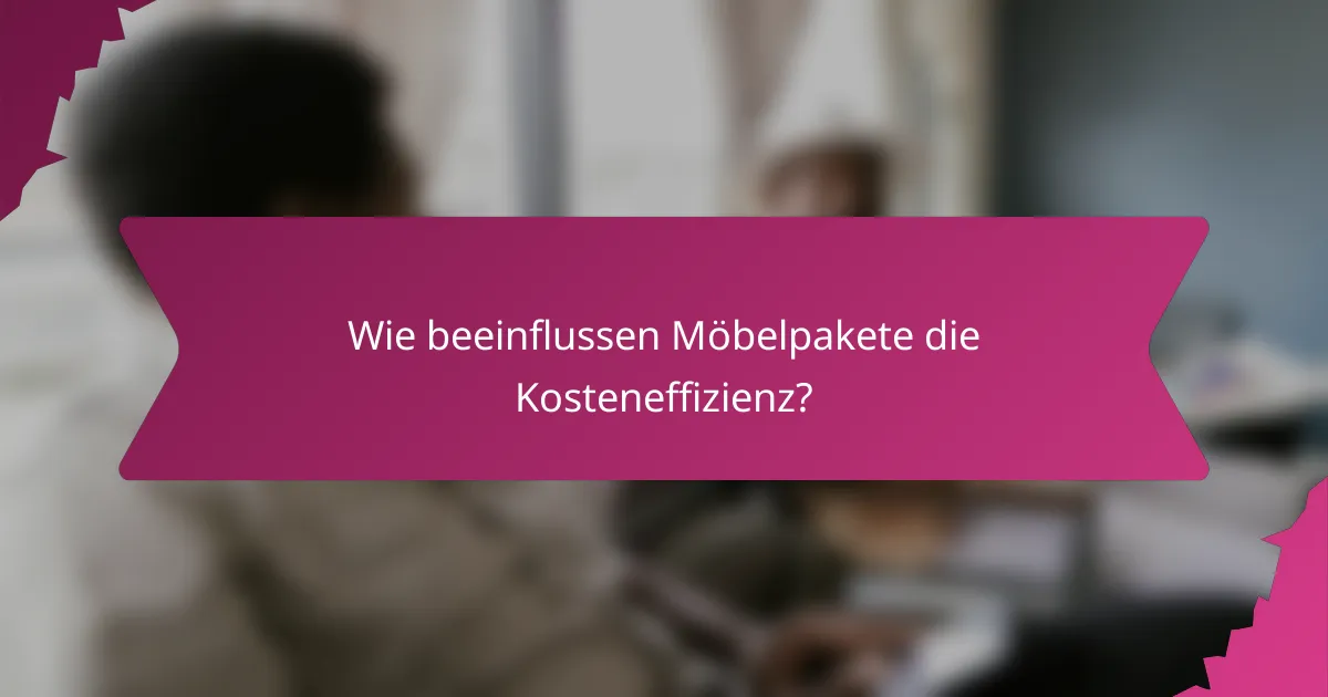 Wie beeinflussen Möbelpakete die Kosteneffizienz?