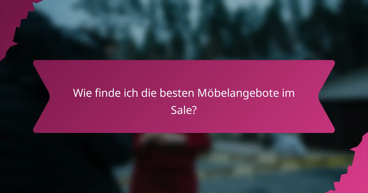 Wie finde ich die besten Möbelangebote im Sale?