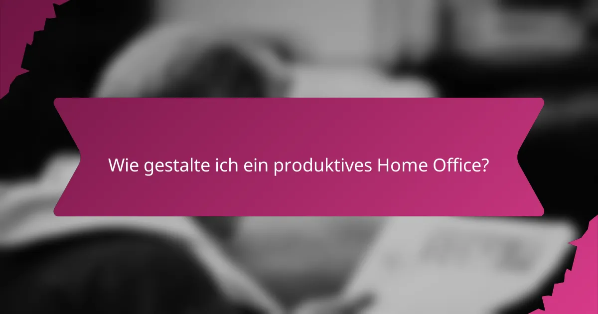 Wie gestalte ich ein produktives Home Office?
