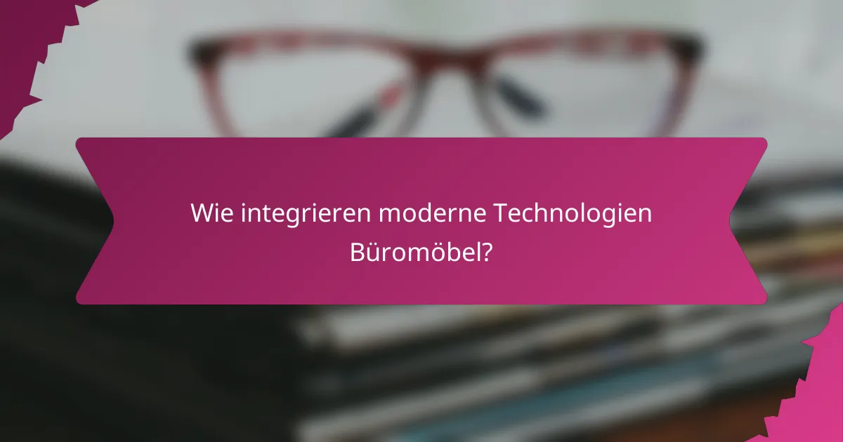Wie integrieren moderne Technologien Büromöbel?