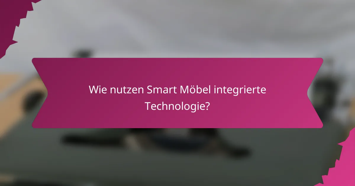 Wie nutzen Smart Möbel integrierte Technologie?