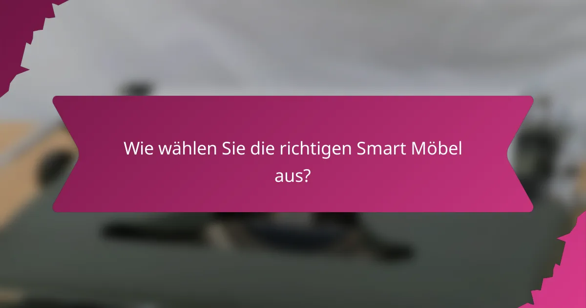 Wie wählen Sie die richtigen Smart Möbel aus?