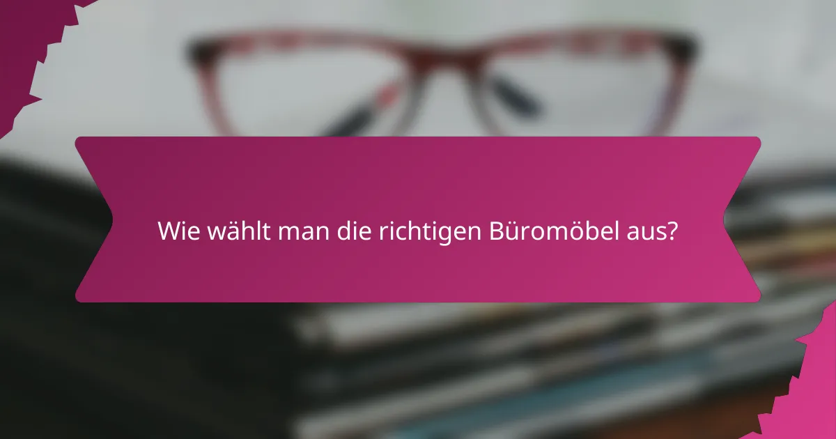 Wie wählt man die richtigen Büromöbel aus?