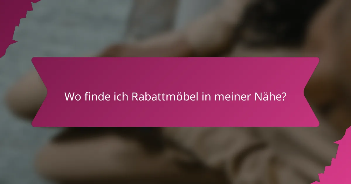 Wo finde ich Rabattmöbel in meiner Nähe?