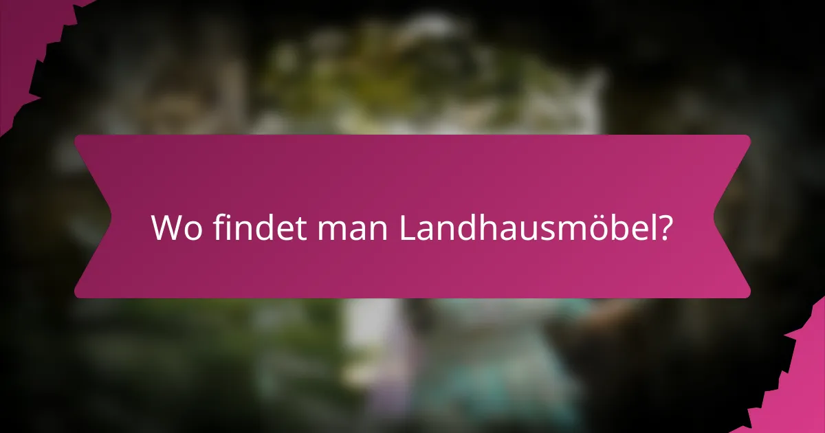Wo findet man Landhausmöbel?