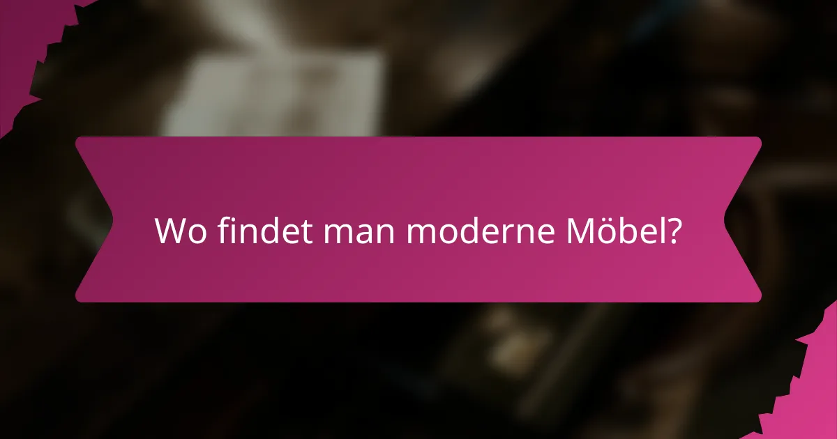 Wo findet man moderne Möbel?